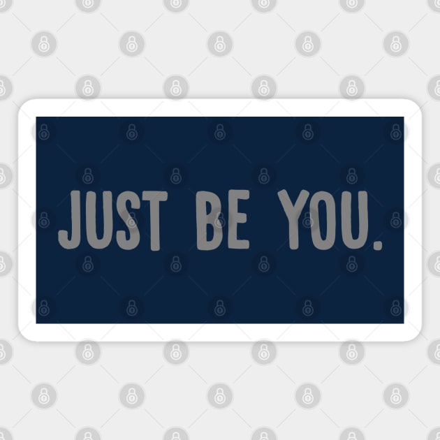 Just Be You Magnet by TheRealJoshMAC